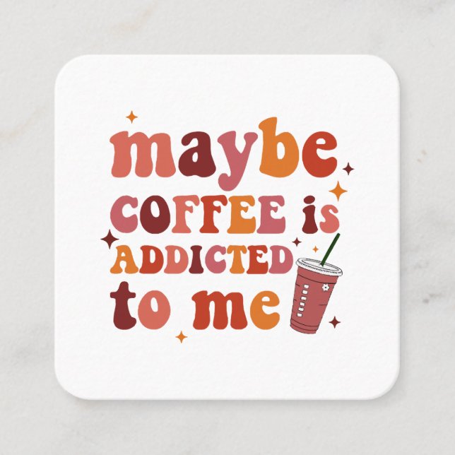 Tarjeta De Visita Cuadrada Tal Vez El Café Se Adjunta A Mí (Anverso)