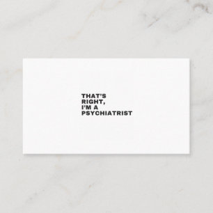 TARJETA DE VISITA THAT'S RIGHT, I AM A PSYCHIATRIST