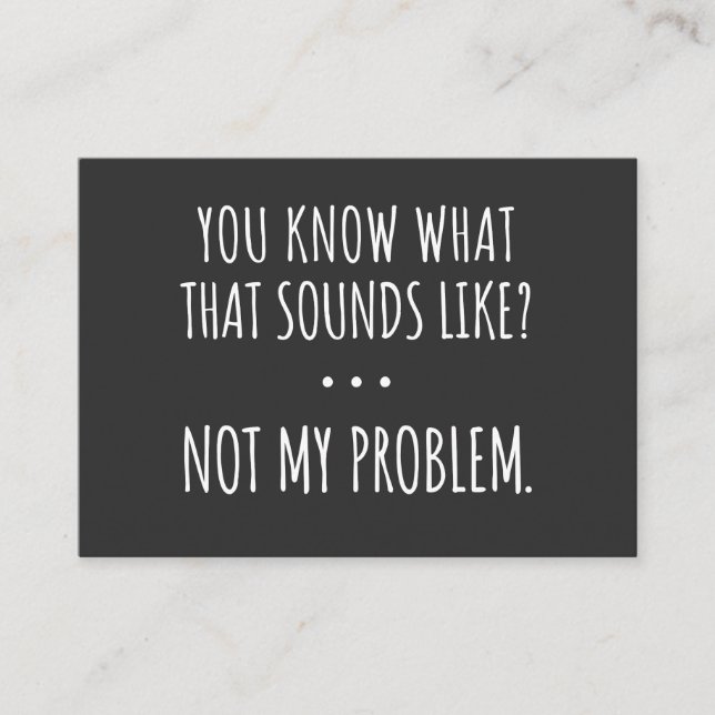Tarjeta De Visita You Know What That Sounds Like Not My Problem (Anverso)