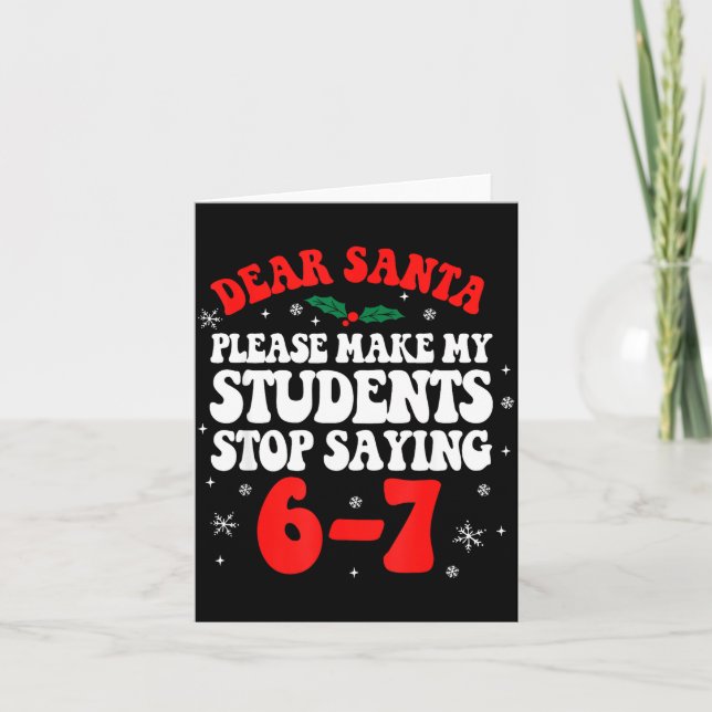 Tarjeta Dear Santa Please Make My Students Stop Saying 6-7 (Anverso)