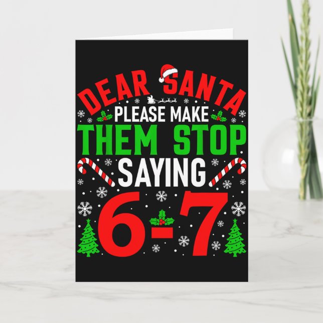 Tarjeta Dear Santa Please Make Them Stop Saying 6-7 Funny  (Anverso)