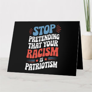 Tarjeta Dejar de pretender tu racismo es patriotismo