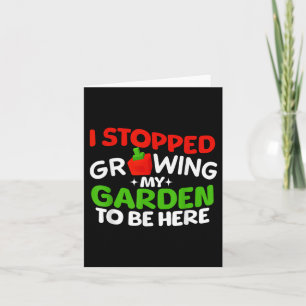 Tarjeta Dejé de cultivar mi jardín para estar aquí chicos 