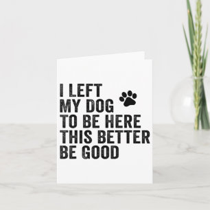 Tarjeta Dejé Que Mi Perro Estuviera Aquí, Mejor Sea Gracio