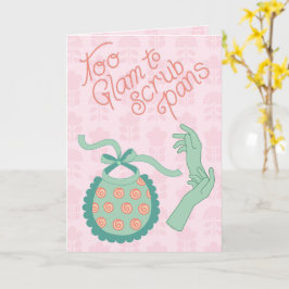 Tarjeta Demasiado glamuroso para fregar sartenes - Humor d