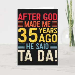 Tarjeta Después de que Dios me hizo hace 35 años Él dijo T
