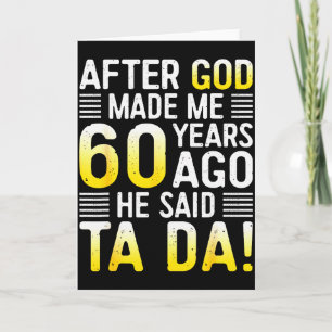 Tarjeta Después de que Dios me hizo hace 60 años Él dijo T