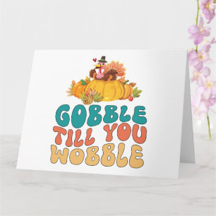 Tarjeta Día de Acción de Gracias Pavo Gobble Till You Wobb