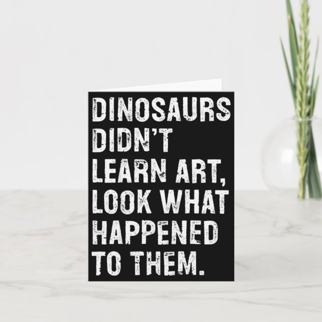 Tarjeta Dinosaurs Didn't Learn Art Funny Art Teacher  (Anverso)