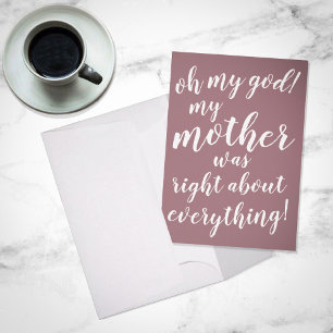 Tarjeta ¡Dios mío! ¡Mi madre tenía razón sobre todo!