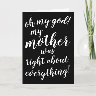 Tarjeta ¡Dios mío, mi madre tenía razón sobre todo!