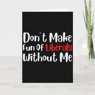 Tarjeta Divertido No Te Burles De Los Liberales Sin Mí Pre