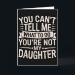 Tarjeta Divertido que no puedes decirme qué hacer no eres<br><div class="desc">Divertido que no puedes decirme qué hacer no eres mi hija</div>