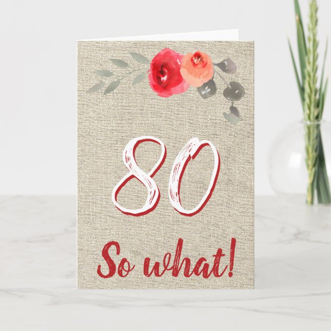 Tarjeta Divertido Rústico 80 ¿Y Qué? 80 Cumpleaños Floral (Anverso)