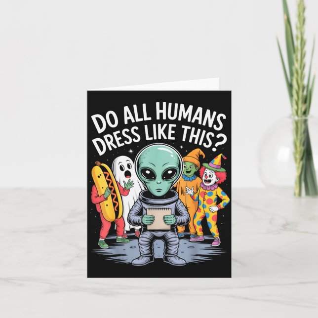 Tarjeta Do All Humans Dress Like This_ – Funny Alien Hallo (Anverso)