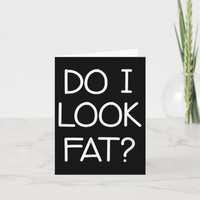 Tarjeta Do I Look Fat, Funny, Jokes, Sarcastic Sayings  (Anverso)