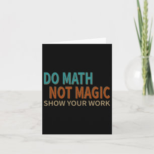 Tarjeta Do Math Not Magic Show Your Work Chiste Lover Teac