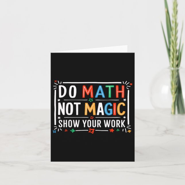 Tarjeta Do Math Not Magic Show Your Work Graphic (Anverso)