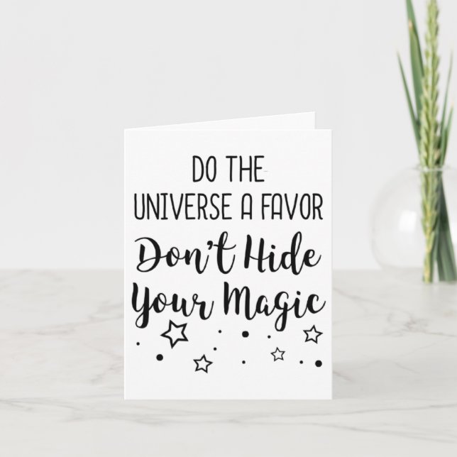 Tarjeta Do The Universe A Favor Dont Hide Your Magic  (Anverso)