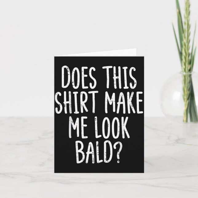 Tarjeta Does This Shirt Make Me Look Bald Funny Joke Dad G (Anverso)