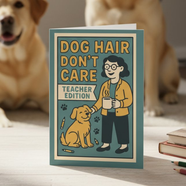 Tarjeta Dog Hair Don’t Care – Funny Teacher Edition for Do (Subido por el creador)