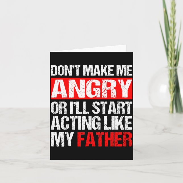 Tarjeta Don’t Make Me Angry Acting Like My Father Funny Da (Anverso)