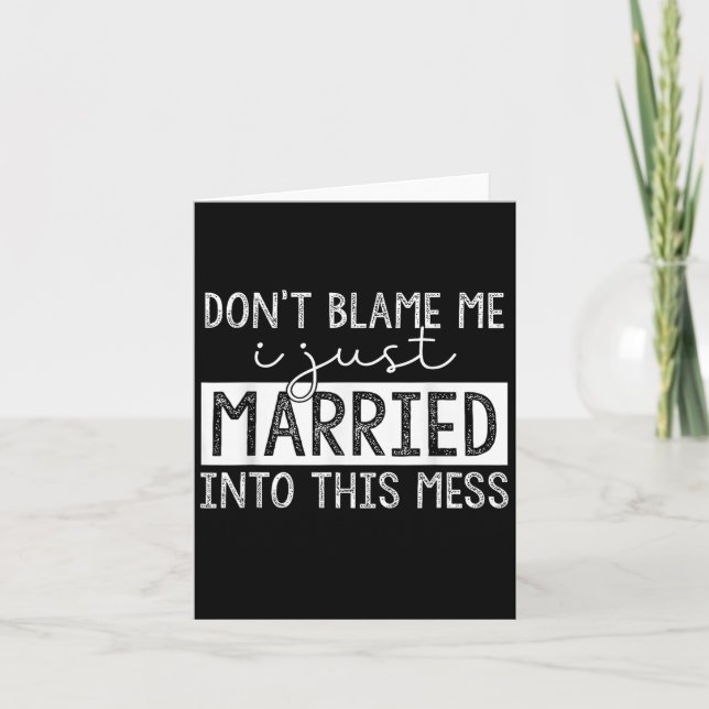 Tarjeta Don't Blame Me I Just Married Into This Mess Funny (Anverso)