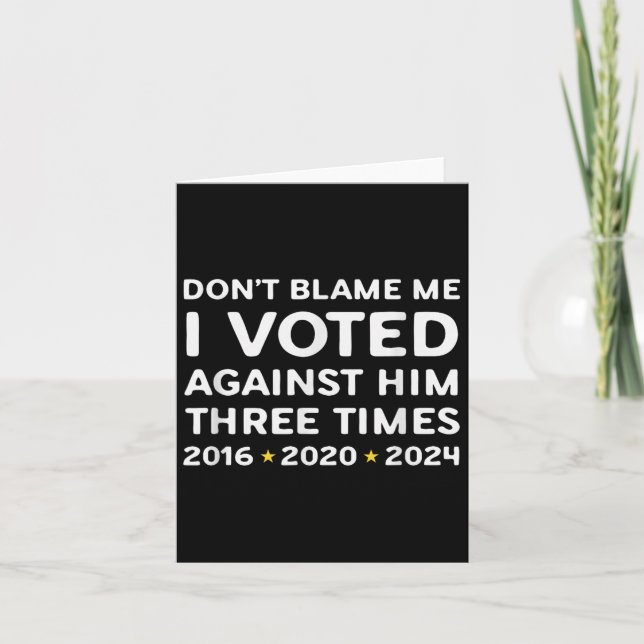 Tarjeta Don't Blame Me I Voted Against Him Funny Litical S (Anverso)