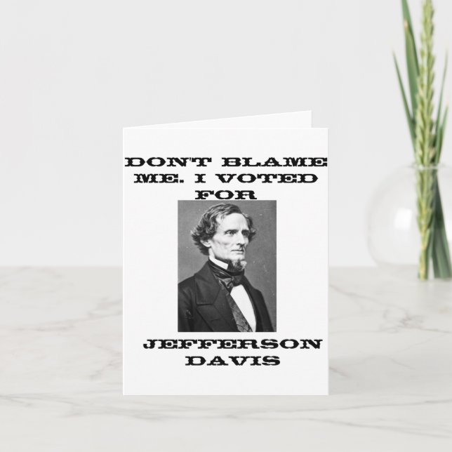 Tarjeta Dont Blame Me I Voted For Jefferson Davis  (Anverso)