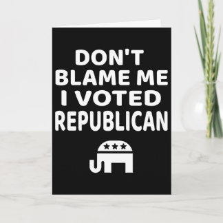 Tarjeta Don't Blame Me I Voted Republican