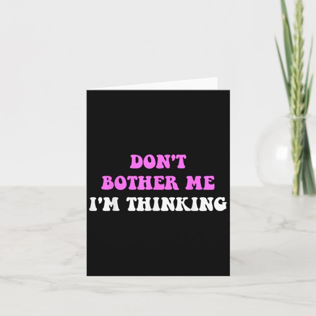 Tarjeta Don't Bother Me I'm Thinking Quote  (Anverso)