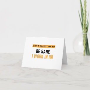 Tarjeta Don't Expect Me To Be Sane I Work In HR 2