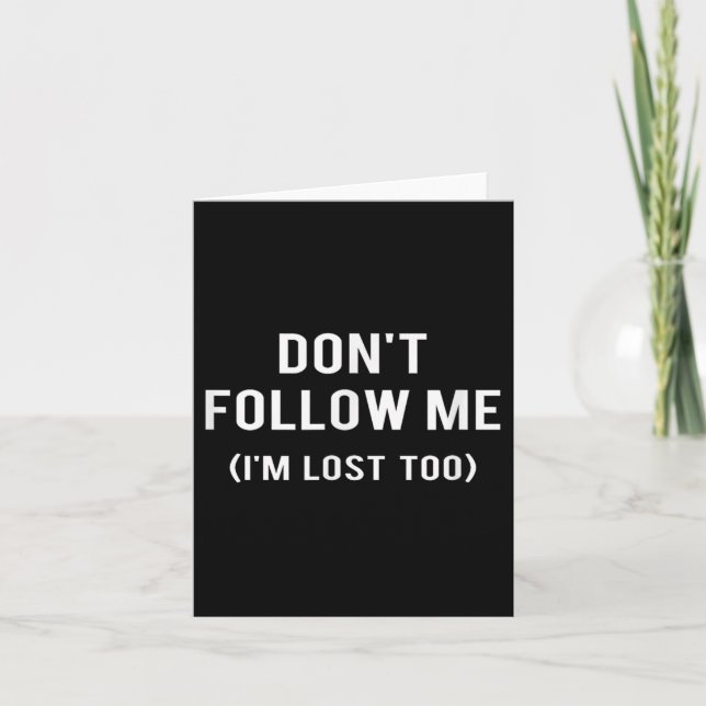 Tarjeta Don't Follow Me I'm Lost Too Funny Quotes  (Anverso)