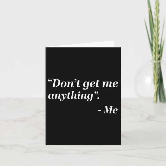 Tarjeta Don't Get Me Anything - Me Quote Holiday Birthday  (Anverso)
