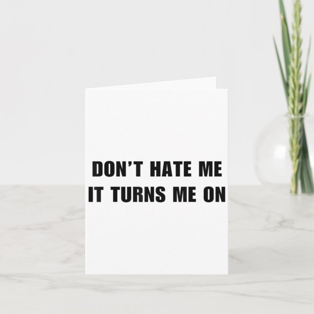 Tarjeta Don't Hate Me It Turns Me On - Funny Adult Humor K (Anverso)
