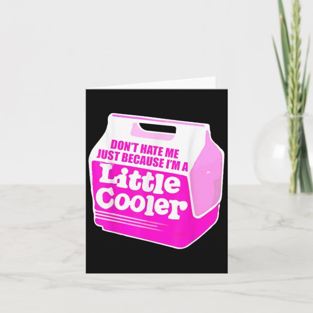 Tarjeta Don't Hate Me Just Because I'm A Little-cooler  (Anverso)