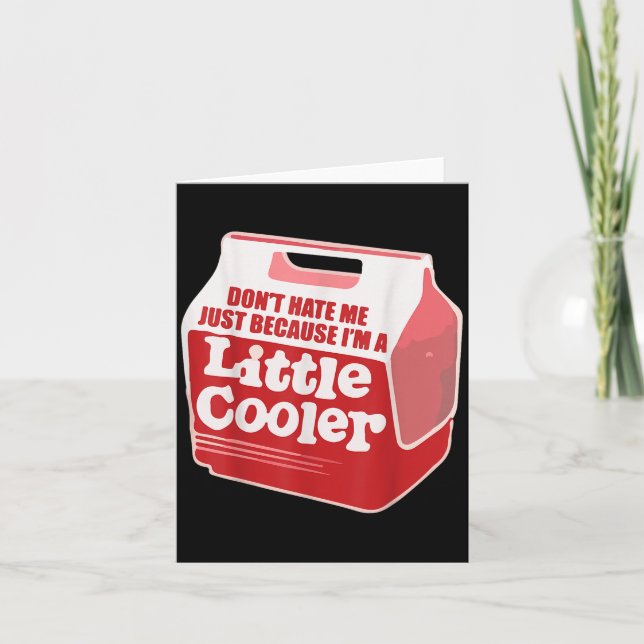 Tarjeta Don't Hate Me Just Because I'm A Little-cooler  (Anverso)