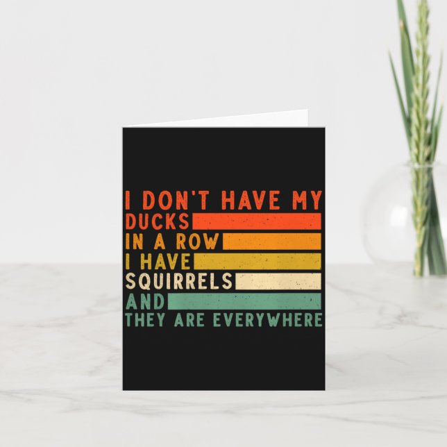 Tarjeta Dont Have Ducks In A Row I Have Squirrels Everywhe (Anverso)