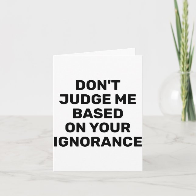Tarjeta Dont Judge Me Based On Your Ignorance  (Anverso)