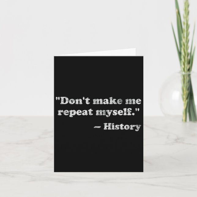 Tarjeta Dont Let Me Repeat Myself History  (Anverso)
