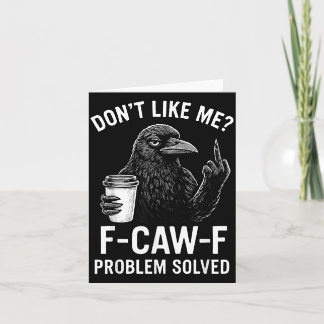 Tarjeta Don't Like Me F-caw-f Problem Solved Crow Meme Hum (Anverso)