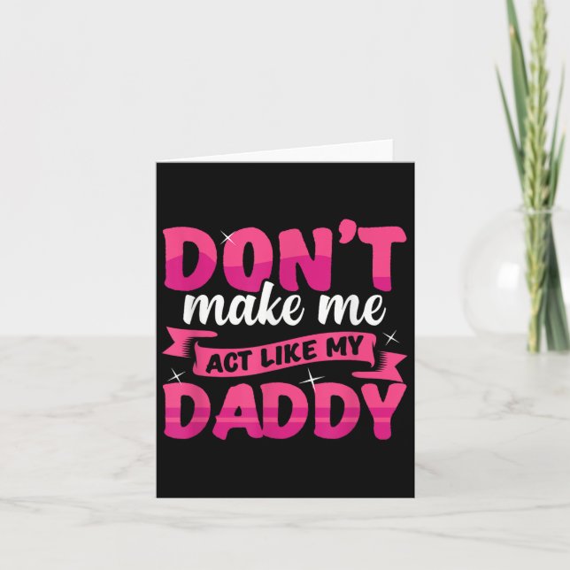 Tarjeta Don't Make Me Act Like My Daddy Funny  (Anverso)
