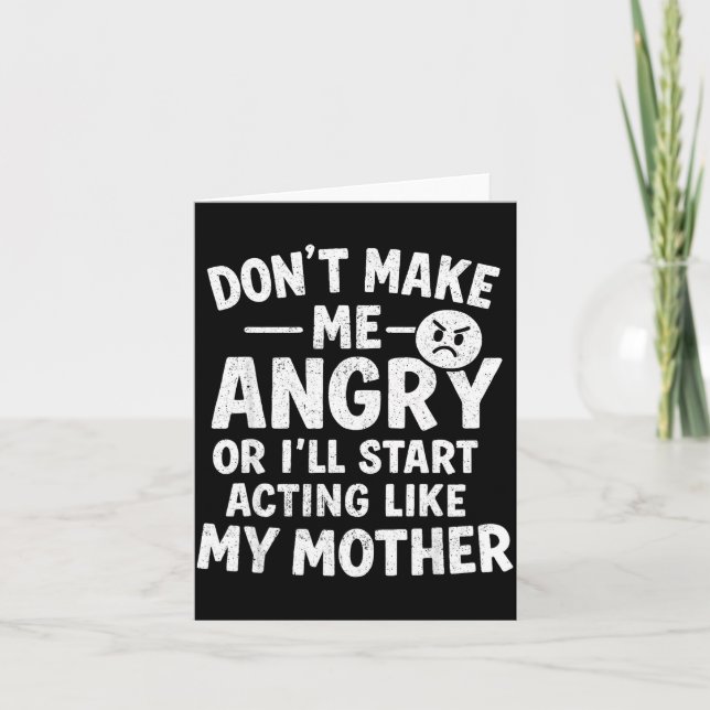 Tarjeta Don't Make Me Angry Or I'll Start Acting Like My M (Anverso)
