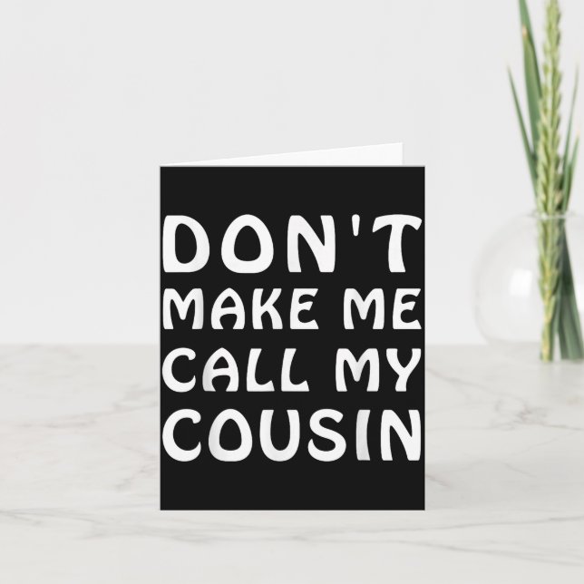 Tarjeta Don't Make Me Call My Cousin Funny Cousins Crew Si (Anverso)