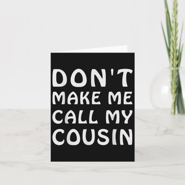 Tarjeta Don't Make Me Call My Cousin Funny Cousins Crew Si (Anverso)