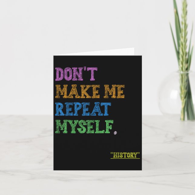 Tarjeta Don't Make Me Repeat Myself Funny History Teacher  (Anverso)