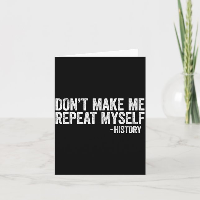 Tarjeta Don't Make Me Repeat Myself History Shirt Black Hi (Anverso)