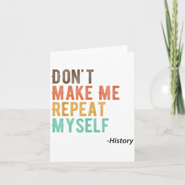 Tarjeta Don't Make Me Repeat Myself History Teacher Histor (Anverso)