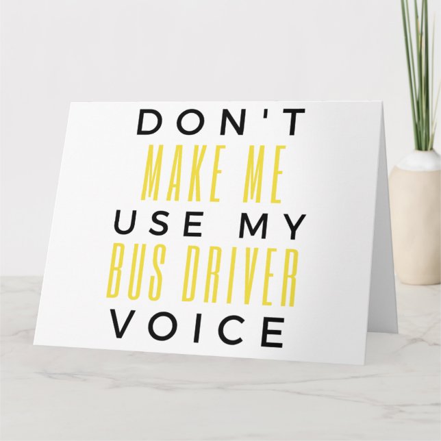 Tarjeta Don't Make Me Use My Bus Driver Voice bl (Anverso)