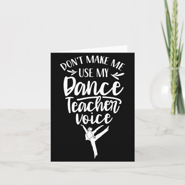 Tarjeta Don't Make Me Use My Dance Teacher Voice Cl Teach  (Anverso)